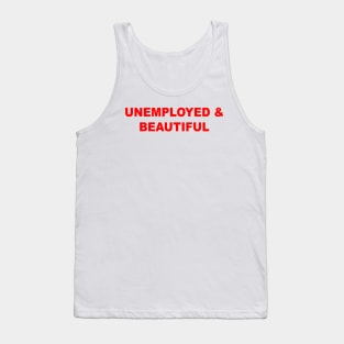 Unemployed And Beautiful Tank Top